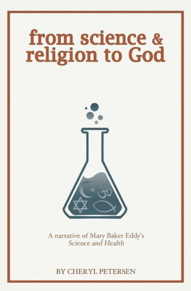 from science & religion to God: a narrative of Mary Baker Eddy's "Science and Health"