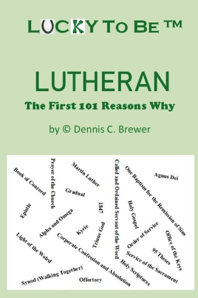 Lucky to Be (TM) Lutheran: The First 101 Reasons Why