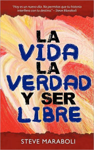 Title: La Vida, la Verdad, y Ser Libre, Author: Steve Maraboli