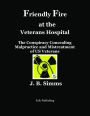 Friendly Fire at the Veterans Hospital: The Conspiracy Concealing Malpractice and Mistreatment of US Veterans