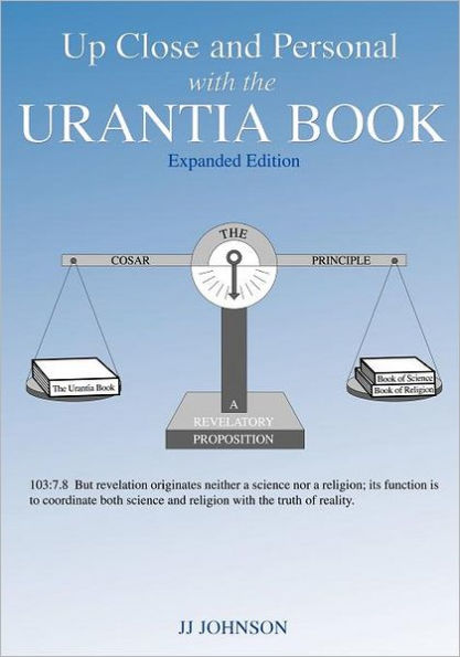 Up Close and Personal with the Urantia Book - Expanded Edition