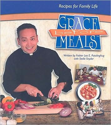 Grace Before Meals Recipes For Family Life By Leo E Patalinghug Paperback Barnes Amp Noble 174