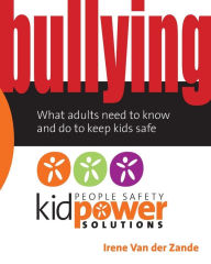 Title: Bullying: What Adults Need to Know and Do to Keep Kids Safe, Author: Irene Van der Zande