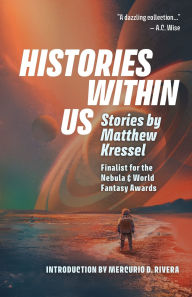Free download electronic books pdf Histories Within Us by Matthew Kressel, Mercurio D Rivera