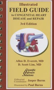 Title: Illustrated Field Guide to Congenital Heart Disease and Repair - Third Edition, Author: Allen D. Everett