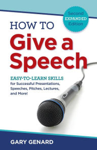 Title: How to Give a Speech: Easy-to-Learn Skills for Successful Presentations, Speeches, Pitches, Lectures, and More!, Author: Gary Genard