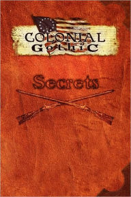 Title: Colonial Gothic: Secrets, Author: Richard Iorio II