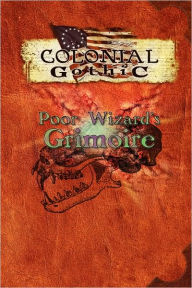 Title: Colonial Gothic: Poor Wizard's Grimoire, Author: Richard Iorio II