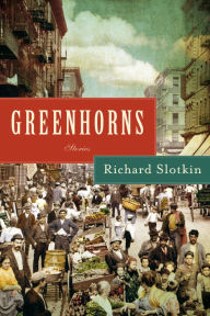 Title: Greenhorns: stories, Author: Slotkin Richard