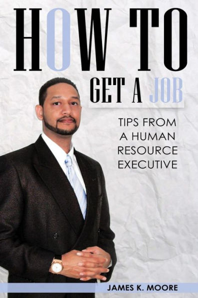 How To Get A Job: Tips From A Human Resource Executive