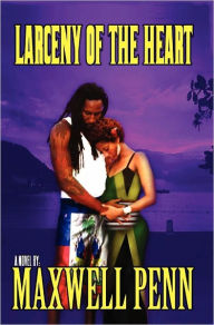 Title: Larceny Of The Heart, Author: Maxwell Penn