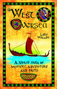 Title: West Oversea: A Norse Saga of Mystery, Adventure and Faith, Author: Lars Walker