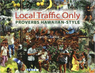 Title: Local Traffic Only: Proverbs Hawaiian-Style, Author: Martin Charlot