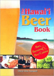 Title: Hawaii Beer Book: Bars, Breweries and Beer Cuisine, Author: Cheryl Chee Tsutsumi