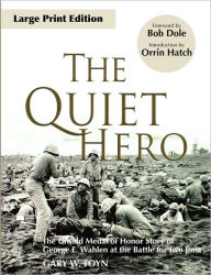 Title: The Quiet Hero: The Untold Medal of Honor Story of George E. Wahlen at the Battle for Iwo Jima, Author: Gary W Toyn