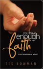 You Have Enough Faith: (Stop Asking For More)