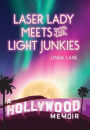 Laser Lady Meets the Light Junkies: A Hollywood Memoir