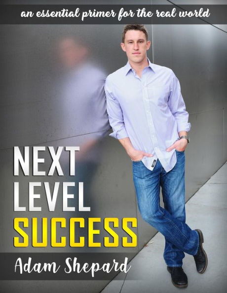 Next Level Success: an essential primer for the real world