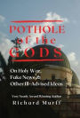 Pothole of the Gods: On Holy War, Fake News and Other Ill-Advised Ideas