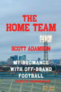 The Home Team: My Bromance with off Brand Football