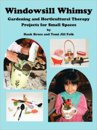 Title: Windowsill Whimsy, Gardening & Horticultural Therapy Projects for Small Spaces, Author: Hank Bruce