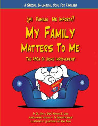 Title: My Family Matters To Me: A Special Bi-Lingual Book for Families, Author: Ed.D Marlena E. Uhrik