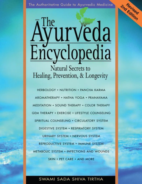 The Ayurveda Encyclopedia: Natural Secrets to Healing, Prevention, & Longevity