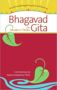 Title: Bhagavad Gita for Modern Times: Secrets to Attaining Inner Peace and Harmony, Author: Swami Sadashiva Tirtha