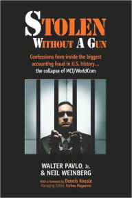 Title: Stolen Without A Gun: Confessions from inside history's biggest accounting fraud - the collapse of MCI Worldcom, Author: Walter Pavlo