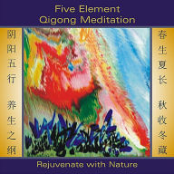 Title: Five Element Qigong Meditation: Rejuvenate with Nature, Artist: 