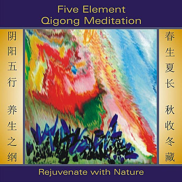 Five Element Qigong Meditation: Rejuvenate with Nature