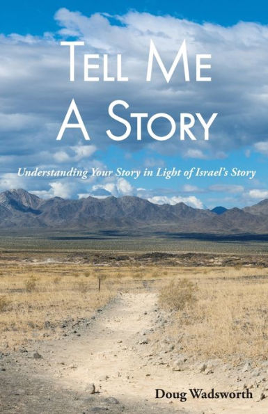 Tell Me A Story: Understanding Your Story in Light of Israel's Story