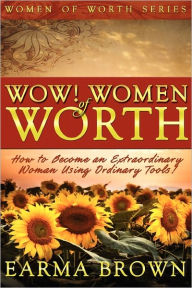 Title: WOW! Women of Worth, Author: Earma Brown