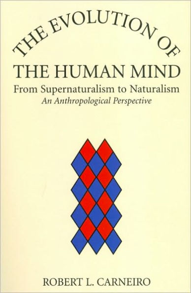 The Evolution of the Human Mind: From Supernaturalism to Naturalism An Anthropological Perspective