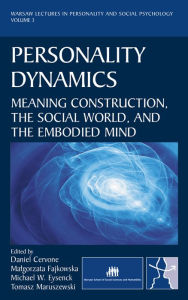 Title: Personality Dynamics: Meaning Construction, the Social World, and the Embodied Mind, Author: Daniel Cervone