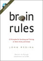 Brain Rules: 12 Principles for Surviving and Thriving at Work, Home, and School