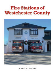 Title: Fire Stations of Westchester, Author: Mark Young