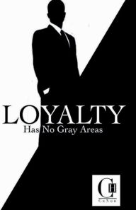 Title: Loyalty Has No Gray Areas, Author: CaNon Harper