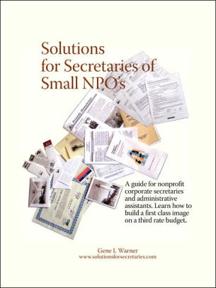 Solutions for Secretaries of Small NPO's: A guide for nonprofit corporate secretaries and administrative Assistants