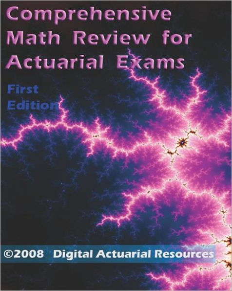 Comprehensive Math Review For Actuarial Exams