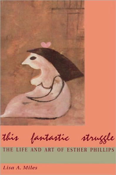 This Fantastic Struggle: The Life and Art of Esther Phillips