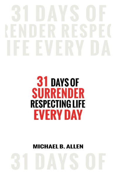 31 Days of Surrender: Respecting Life Every Day