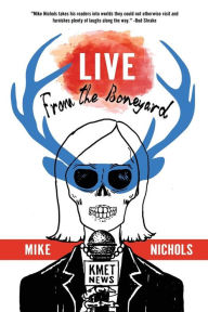 Title: Live From The Bone Yard, Author: Mike Nichols