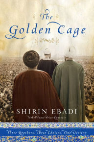 Title: The Golden Cage: Three Brothers, Three Choices, One Destiny, Author: Shirin Ebadi