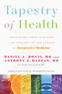 Tapestry of Health: Weaving Wellness into Your Life Through the New Science of Integrative Medicine