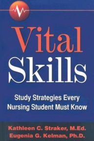 Title: Vital Skills: Study Strategies Every Nursing Student Must Know, Author: Kathleen C. Straker