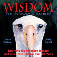 Title: Wisdom, the Midway Albatross: Surviving the Japanese Tsunami and Other Disasters for Over 60 Years, Author: Darcy Pattison