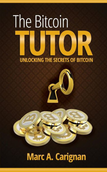 The Bitcoin Tutor: Unlocking the Secrets of Bitcoin