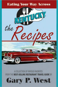 Title: Eating Your Way Across Kentucky: Recipes, Author: Gary P. West