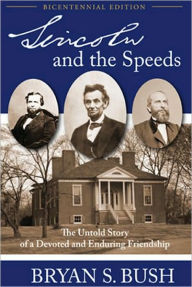 Title: Lincoln and the Speeds: The Untold Story of a Devoted and Enduring Friendship, Author: Bryan S. Bush